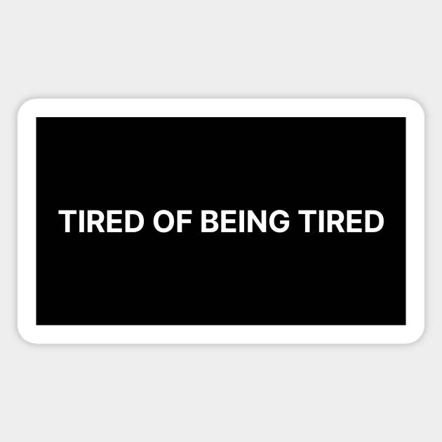 TIRED OF BEING TIRED Sticker by Psychoanalytic's Store